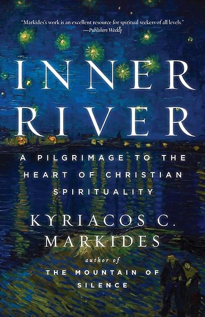 Inner River A Pilgrimage To The Heart Of Christian Spirituality by Kyriacos C Markides Paperback Book