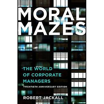Moral Mazes The World Of Corporate Managers - Robert Jackall