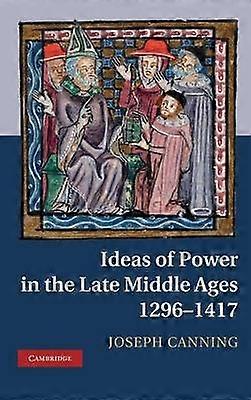 Ideas of Power in the Late Middle Ages 12961417