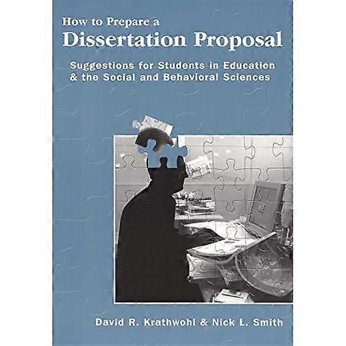 How to Prepare a Dissertation Proposal: Suggestions for Students in Education and the Social and Behavioral Sciences