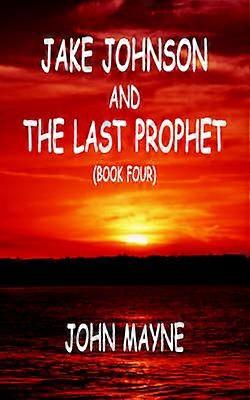 Jake Johnson and The Last Prophet (Book Four)