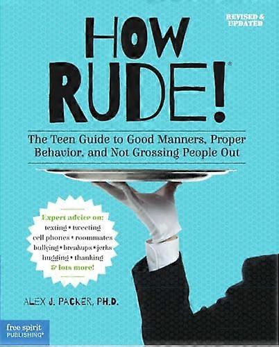 How Rude!: The Teen Guide to Good Manners Proper Behavior and Not Grossing People Out