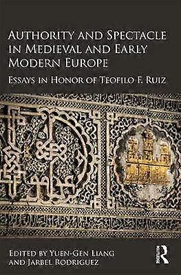 Authority and Spectacle in Medieval and Early Modern Europe