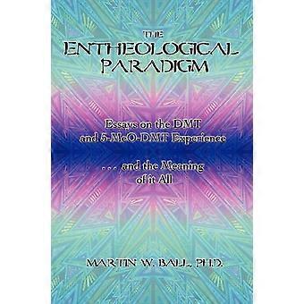 The Entheological Paradigm Essays On The Dmt And 5-meo-dmt Experience And The Me - Martin W. Ball - Paperback - en Book