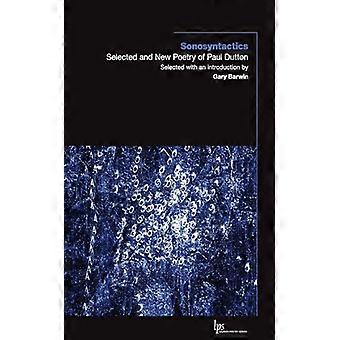 Sonosyntactics Selected and New Poetry of Paul Dutton