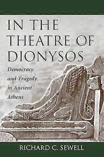 In the Theatre of Dionysos: Democracy and Tragedy in Ancient Athens