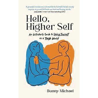 Hello Higher Self An Outsiders Guide to Loving Yourself in a Tough World