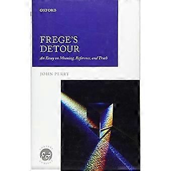 Frege's Detour: An Essay on Meaning, Reference, and Truth (Kontext & Inhalt)