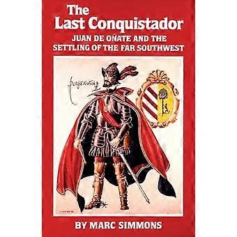 Den siste conquistadoren: Juan de Onate og bosettingen i det fjerne sørvest - (Oklahoma Western - Biografier)