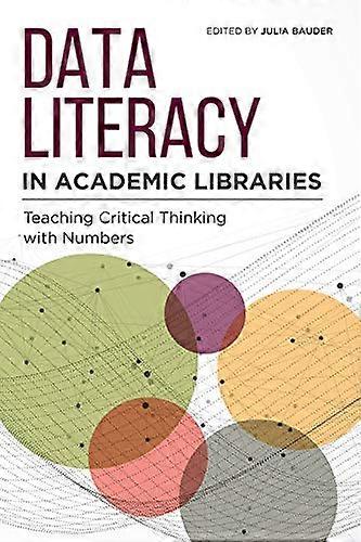Data Literacy in Academic Libraries: Teaching Critical Thinking with Numbers