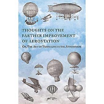 Gedanken zur weiteren Verbesserung der Aerostation; oder, Die Kunst des Reisens in der Atmosphäre: Mit einer Beschreibung einer Maschine, die sich derzeit im Bau befindet, auf