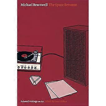 Michael Bracewell: Der Raum zwischen - Gesammelte Schriften