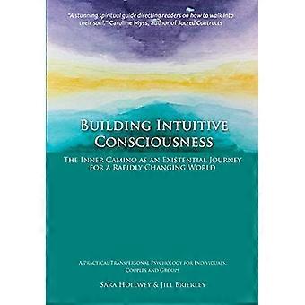 Intuïtief bouwen - bewustzijn: het innerlijke - Camino als existentieel - reis voor een snel veranderende wereld