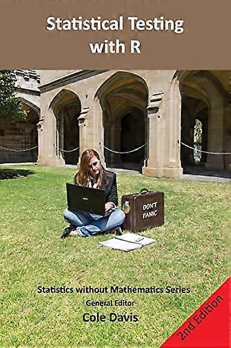 Statistical testing with R: Second edition (Statistics without Mathematics)