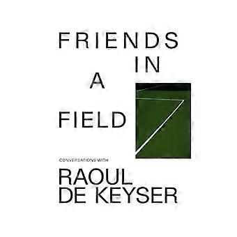 Venner på marken: Samtaler med Raoul de Keyser