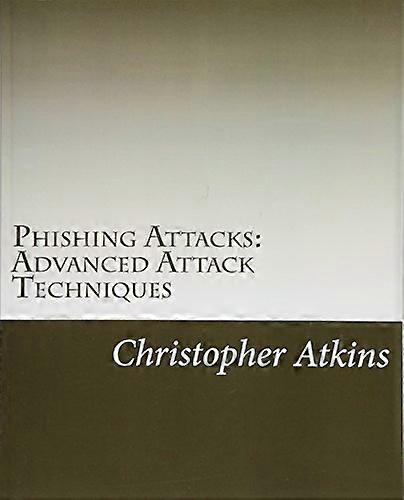 Phishing Attacks: Advanced Attack Techniques