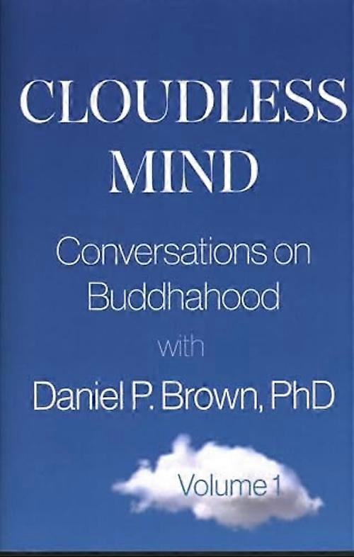 Cloudless Mind : Conversations on Buddhahood with Daniel P Brown, Phd