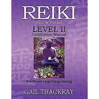 Reiki Usui & Tibetan Level Ii Certification Manual Practitioner Level E - Gail Thackray - Paperback - en Book