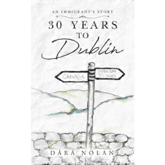 30 Years To Dublin An Immigrants Story