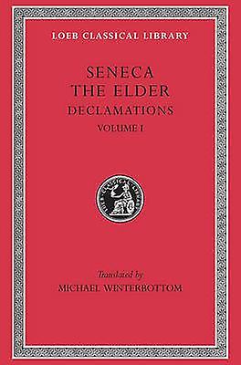Declamations Volume I - Loeb Classical Library - Seneca the Elder - Literary essays - Harvard University Press - Hardback