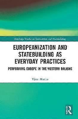 Europeanization and Statebuilding as Everyday Practices
