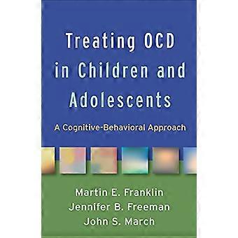 Treating OCD in Children and Adolescents A Cognitive Behavioral Approach