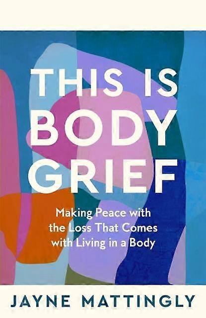 This Is Body Grief by Jayne Mattingly Paperback