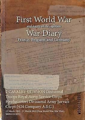 2 CAVALRY DIVISION Divisional Troops Royal Army Service Corps Headquarters Divisional Army Service Corps (424 Company A.S.C.)