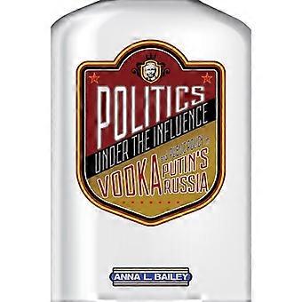 Politics under the Influence Vodka and Public Policy in Putins Russia