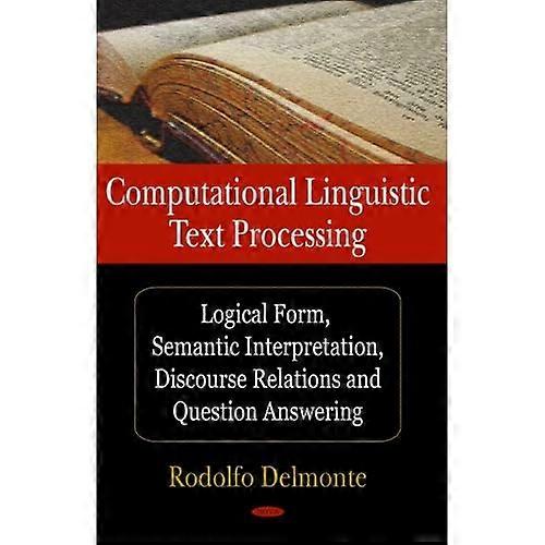 Computational Linguistic Text Processing: Logical Form, Semantic Interpretation, Discourse Relations and Question Answering