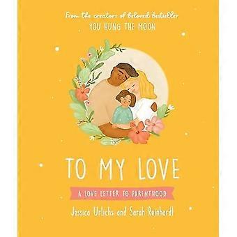 To My Love : Ein Liebesbrief an die Elternschaft