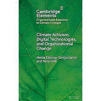 Climate Activism Digital Technologies And Organizational Change - Mette Eilstrup-Sangiovanni