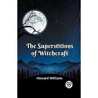 The Superstitions Of Witchcraft - Howard Williams