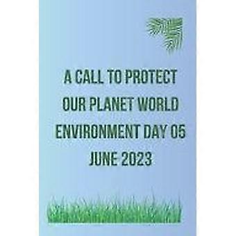 A call to protect our planet world environment day 05 june 2023