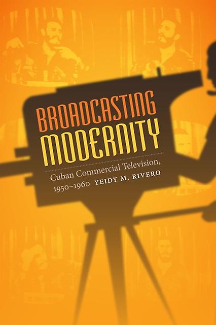 Broadcasting Modernity by Yeidy M. Rivero Paperback Book