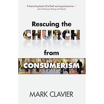 Rescuing The Church From Consumerism - Mark Clavier