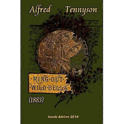 Ring Out, Wild Bells (1883) Alfred Tennyson