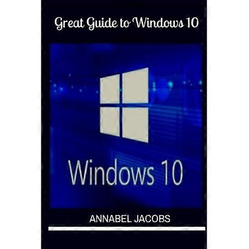 Windows 10: Great Guide To Windows 10