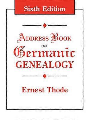 Address Book for Germanic Genealogy Sixth Edition