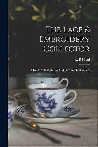 Lace  Embroidery Collector A Guide To Collectors Of Old Lace And Embroidery Paperback