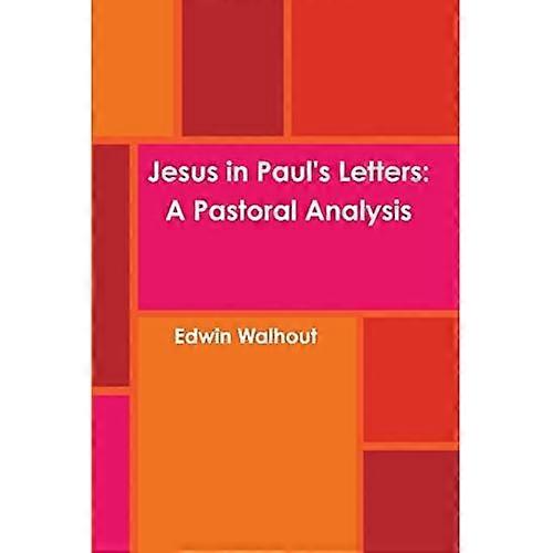 Jesus in Paul's Letters: a Pastoral Analysis