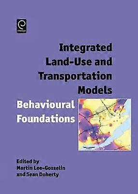 Integrated Land-Use and Transportation Models - Behavioural Foundations