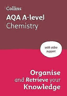 AQA A-level Chemistry Organise and Retrieve Your Knowledge