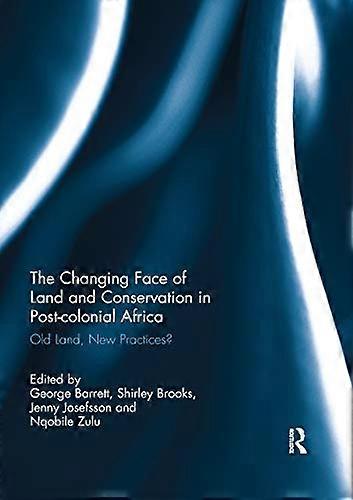 The Changing Face of Land and Conservation in Post colonial Africa: Old Land New Practices?