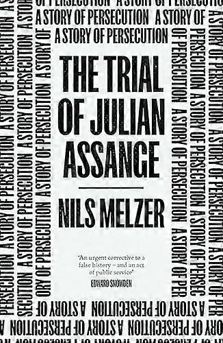 The Trial of Julian Assange: A Story of Persecution