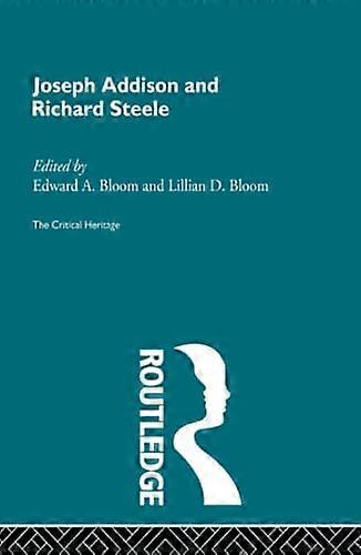 Joseph Addison and Richard Steele: The Critical Heritage