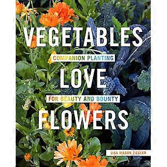 Vegetables Love Flowers Companion Planting for Beauty and Bounty