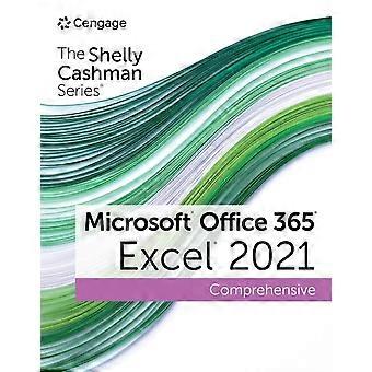 The Shelly Cashman Series (R) Microsoft (R) Office 365 (R) & Excel (R) 2021 Comprehensive