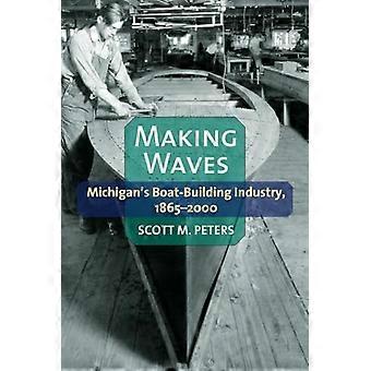 Å lage bølger: Michigans båt-bygningen industri, 1865-2000
