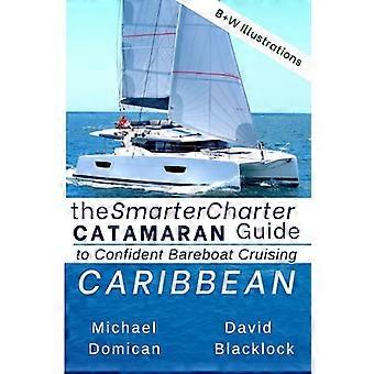 The SmarterCharter CATAMARAN Guide: Karibik: Insider-Tipps für eine sichere BAREBOAT-Kreuzfahrt